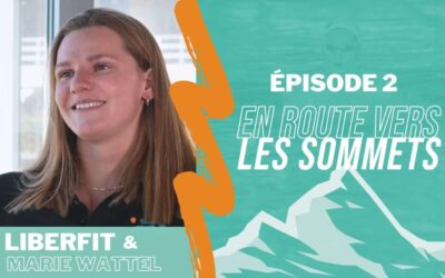 Liberfit & Marie Wattel – Épisode 2 – En Route vers les Sommets